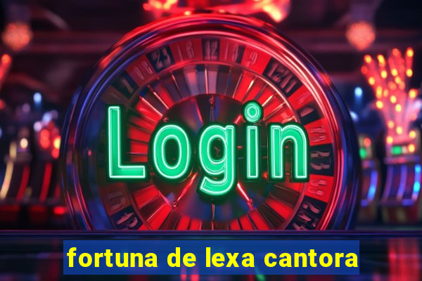 fortuna de lexa cantora